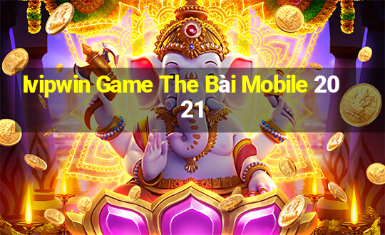 Ivipwin Game The Bài Mobile 2021