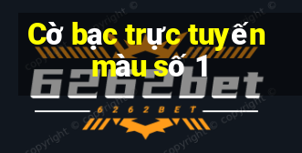 Cờ bạc trực tuyến màu số 1