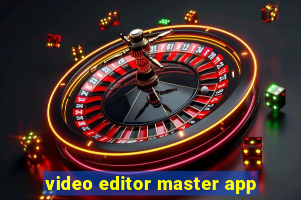 video editor master app