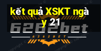 kết quả XSKT ngày 21