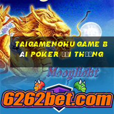 Taigamenohu Game Bài Poker Đổi Thưởng