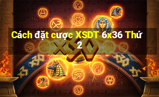 Cách đặt cược XSDT 6x36 Thứ 2