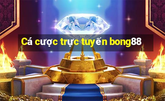 Cá cược trực tuyến bong88