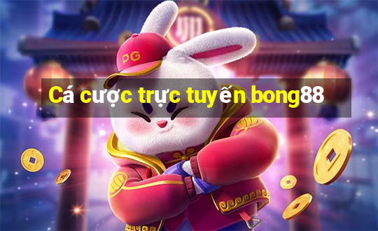 Cá cược trực tuyến bong88