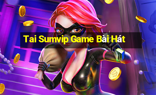 Tai Sumvip Game Bài Hát