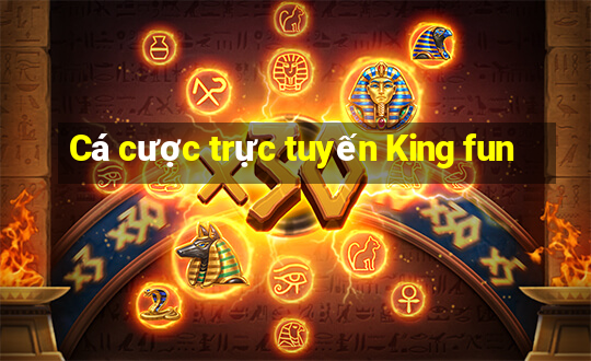 Cá cược trực tuyến King fun