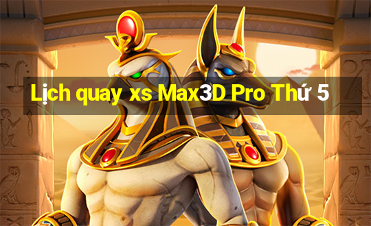 Lịch quay xs Max3D Pro Thứ 5