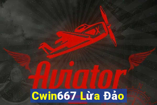 Cwin667 Lừa Đảo