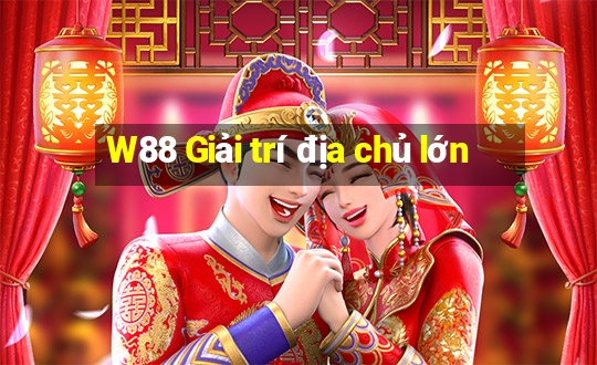 W88 Giải trí địa chủ lớn