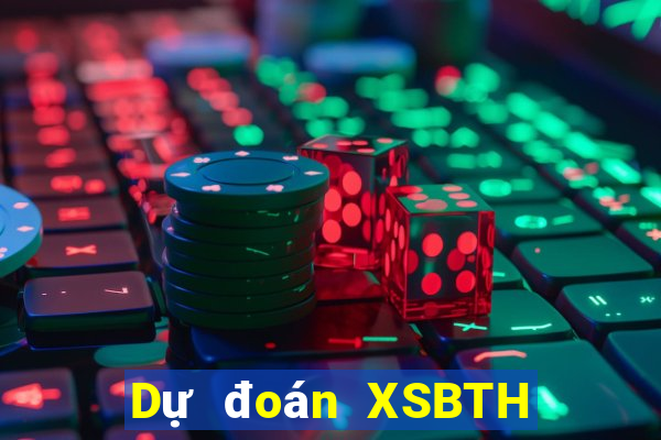 Dự đoán XSBTH ngày 10