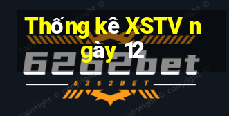 Thống kê XSTV ngày 12