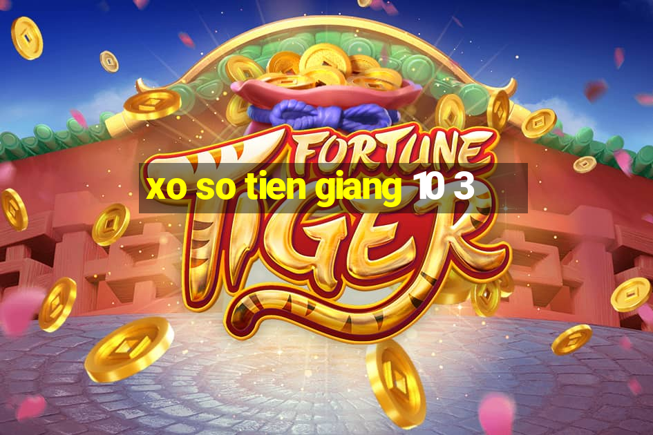 xo so tien giang 10 3