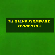 Tải xuống firmware tencentos