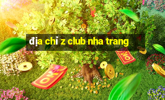 địa chỉ z club nha trang