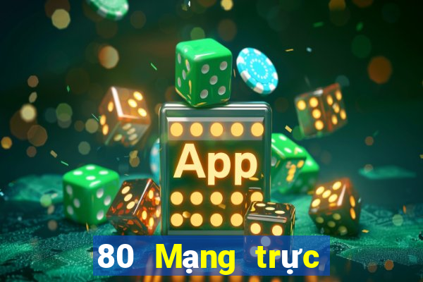 80 Mạng trực tiếp trực tiếp