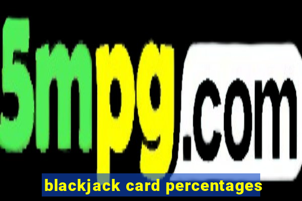 blackjack card percentages