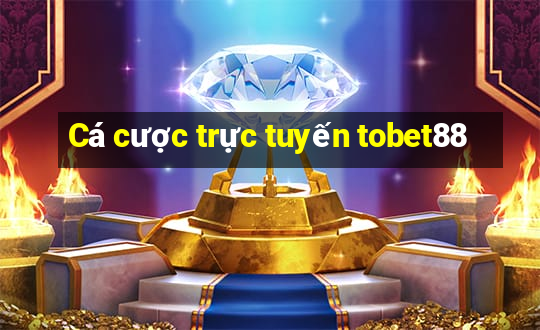 Cá cược trực tuyến tobet88