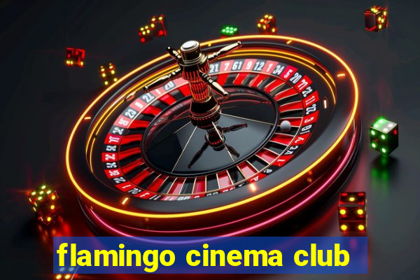 flamingo cinema club