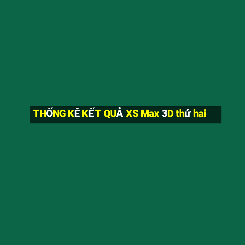 THỐNG KÊ KẾT QUẢ XS Max 3D thứ hai