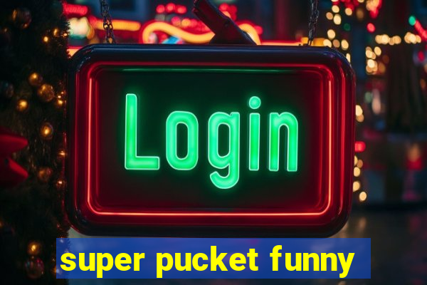 super pucket funny