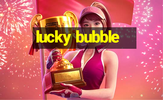 lucky bubble