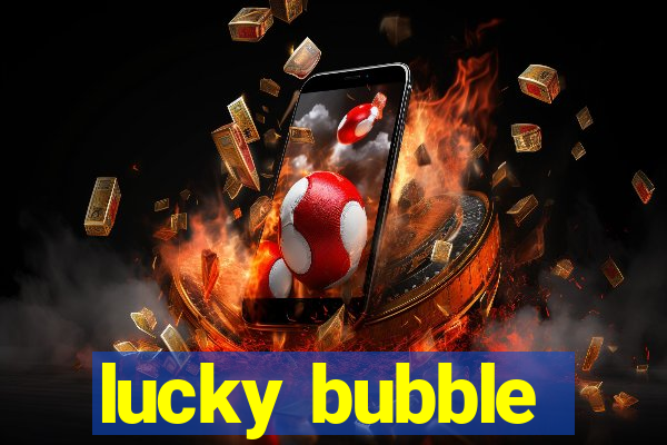 lucky bubble