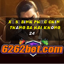 xổ số bình phước chín tháng ba hai không 24