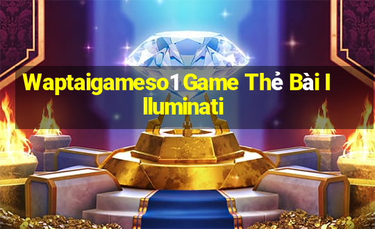 Waptaigameso1 Game Thẻ Bài Illuminati