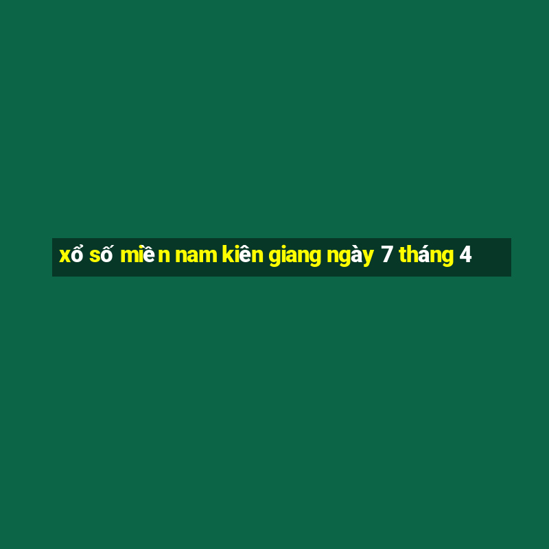 xổ số miền nam kiên giang ngày 7 tháng 4