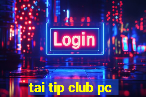 tai tip club pc