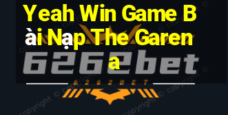 Yeah Win Game Bài Nạp The Garena