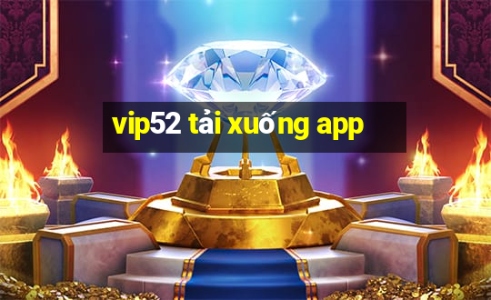 vip52 tải xuống app