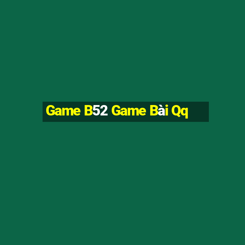 Game B52 Game Bài Qq