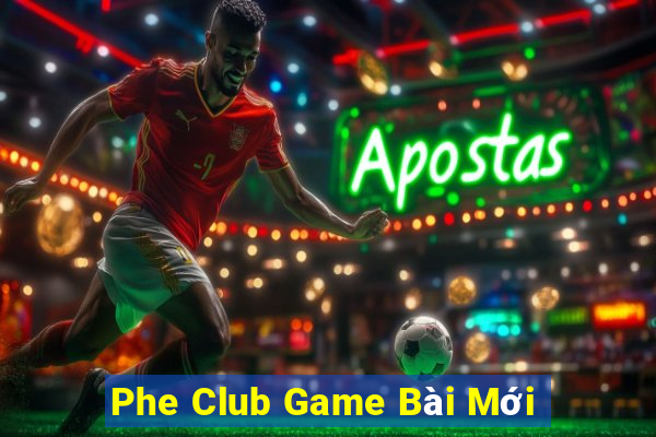 Phe Club Game Bài Mới