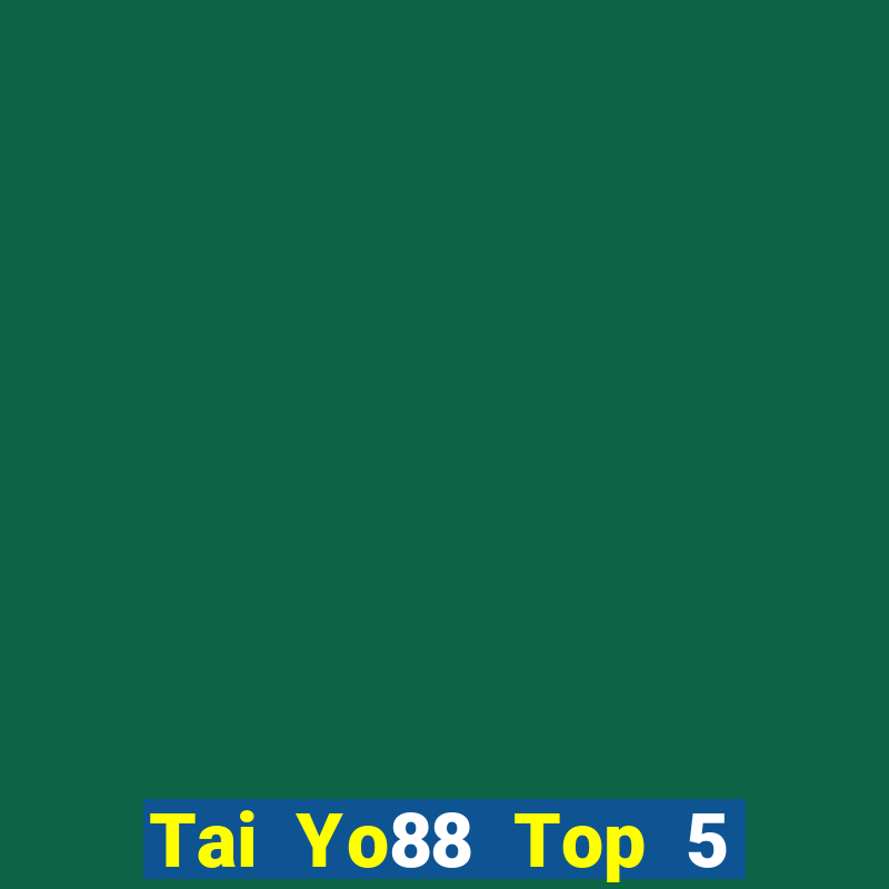 Tai Yo88 Top 5 Game Bài Đổi Thưởng