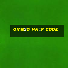 omg3q nhập code