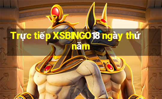 Trực tiếp XSBINGO18 ngày thứ năm