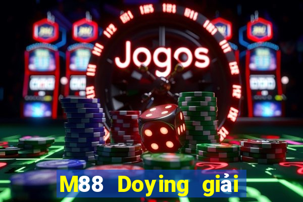 M88 Doying giải trí đổ bộ