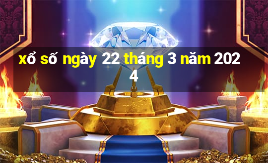 xổ số ngày 22 tháng 3 năm 2024