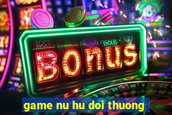 game nu hu doi thuong