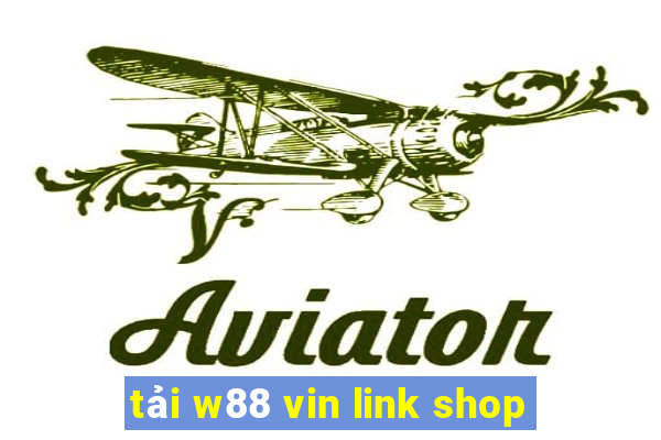 tải w88 vin link shop