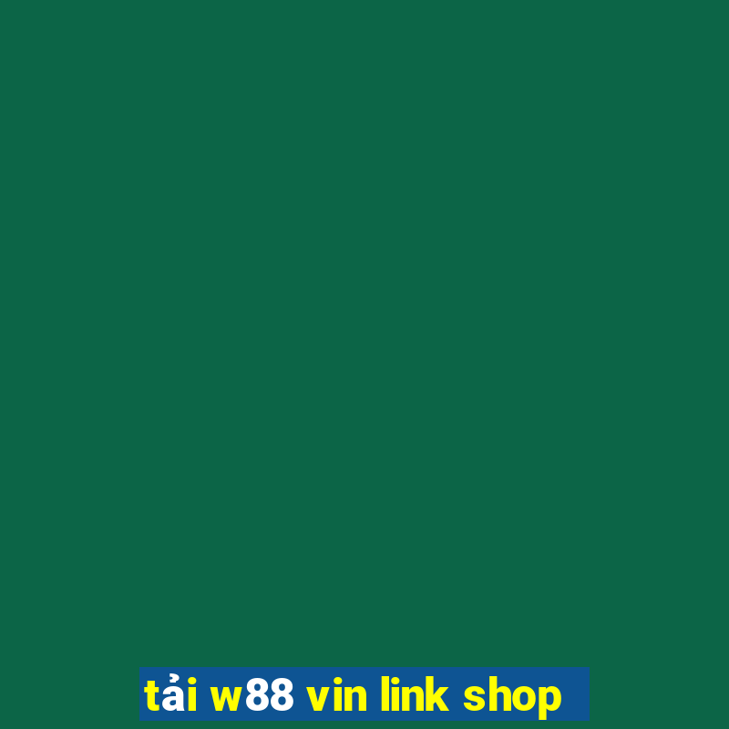 tải w88 vin link shop