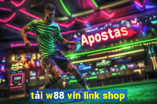 tải w88 vin link shop