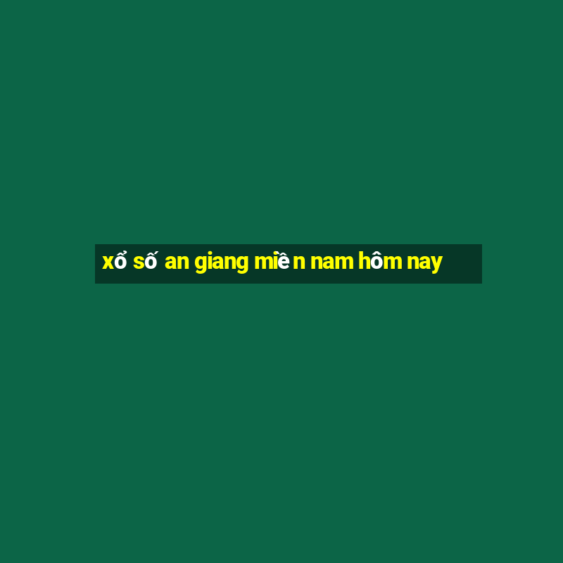 xổ số an giang miền nam hôm nay