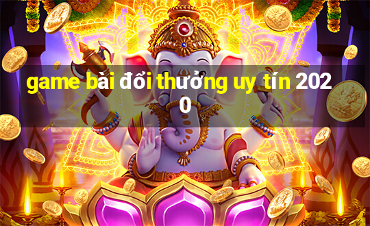 game bài đổi thưởng uy tín 2020