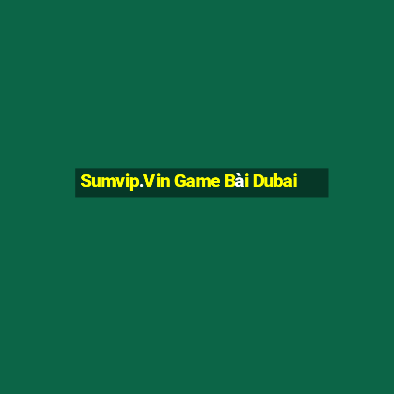 Sumvip.Vin Game Bài Dubai