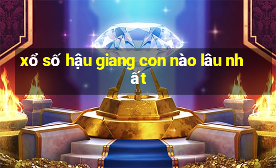 xổ số hậu giang con nào lâu nhất