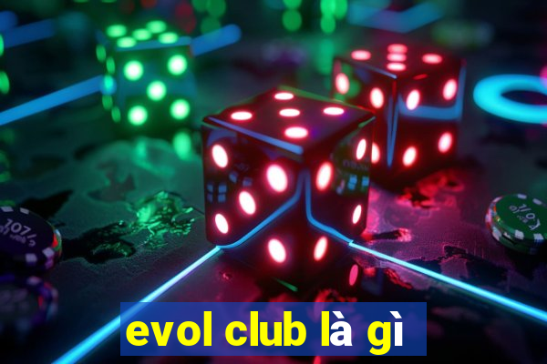 evol club là gì