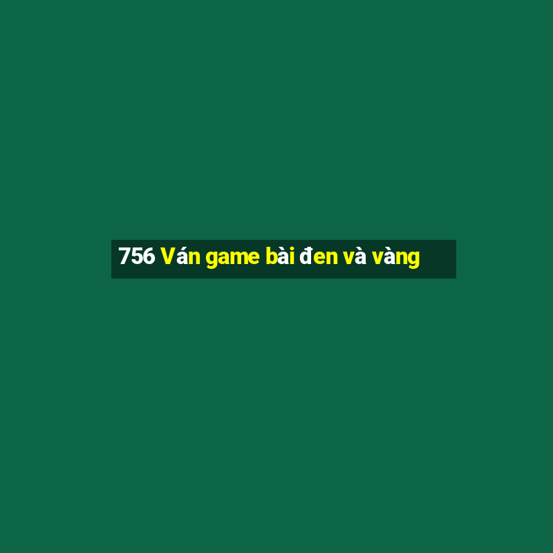 756 Ván game bài đen và vàng