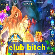 club bitch